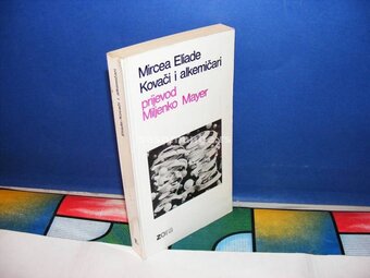 KOVAČI I ALKEMIČARI Mircea Eliade