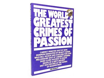 The World's Greatest Crimes of Passion by Tim Healey