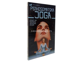 Psihosomatska joga : vodič za tehnike istočne staze