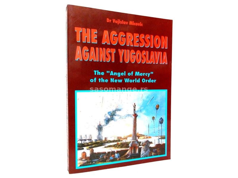 The aggression against Yugoslavia - Vojislav Micovic