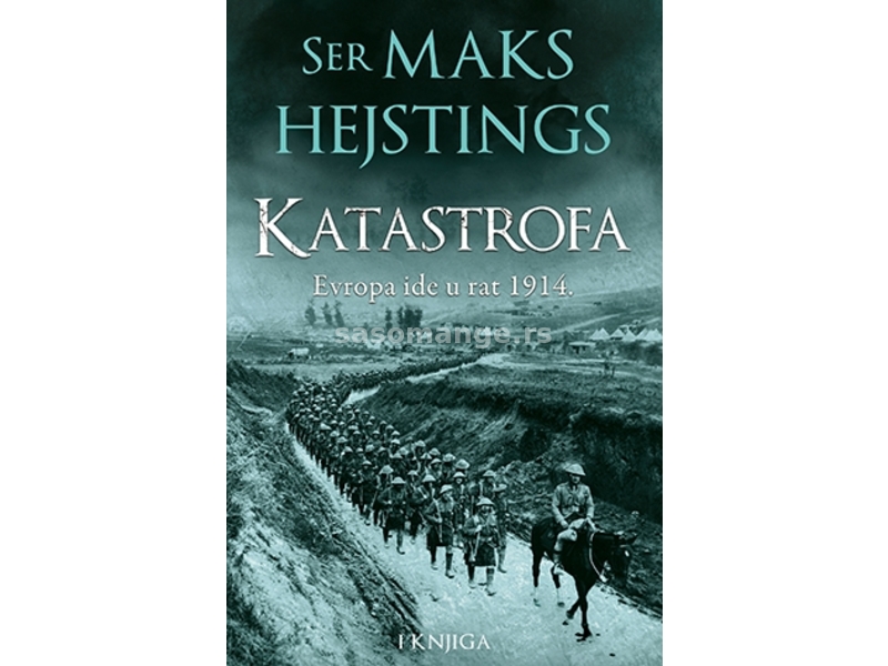 Katastrofa: Evropa ide u rat 1914. – I knjiga - Majk Hejstings