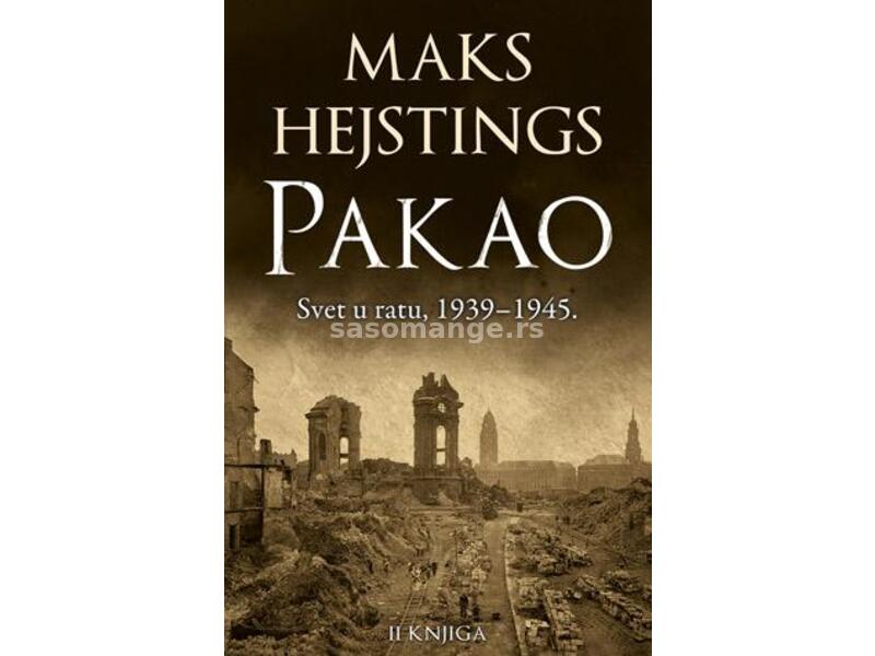 Pakao: Svet u ratu 1939–1945. - II knjiga - Majk Hejstings