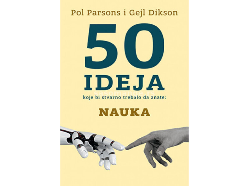 50 ideja koje bi stvarno trebalo da znate: Nauka - Pol Parsons i Gejl Didon ( 10673 )