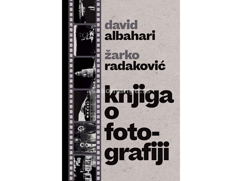 Knjiga o fotografiji - Žarko Radaković, David Albahari