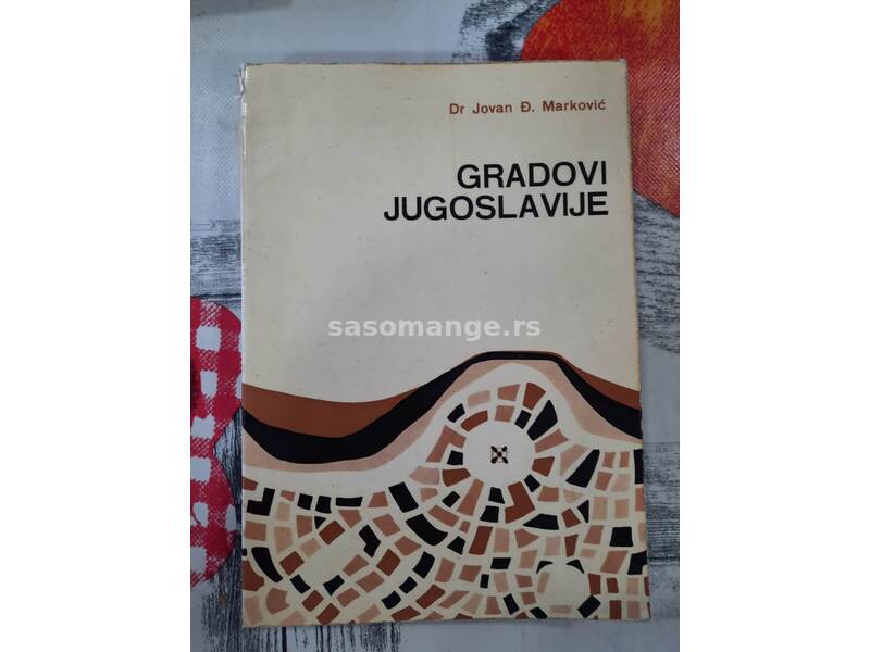 Gradovi Jugoslavije - Dr Jovan Đ. Marković
