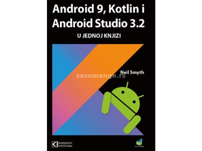 Android 9, Kotlin i Android Studio 3.2 u jednoj knjizi - Neil Smith