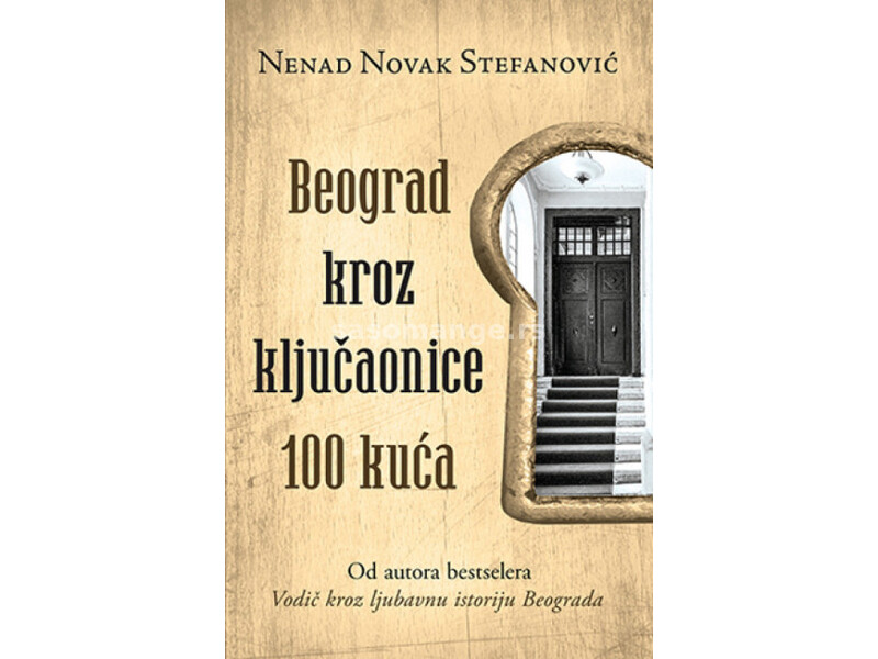 Beograd kroz ključaonice 100 kuća - Nenad Novak Stefanović ( 10132 )