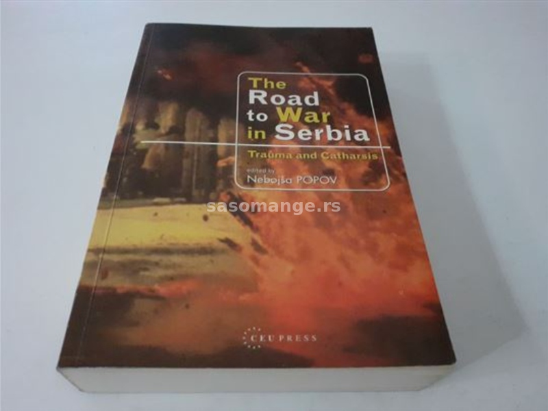 The Road to War in Serbia Trauma and Catharsis