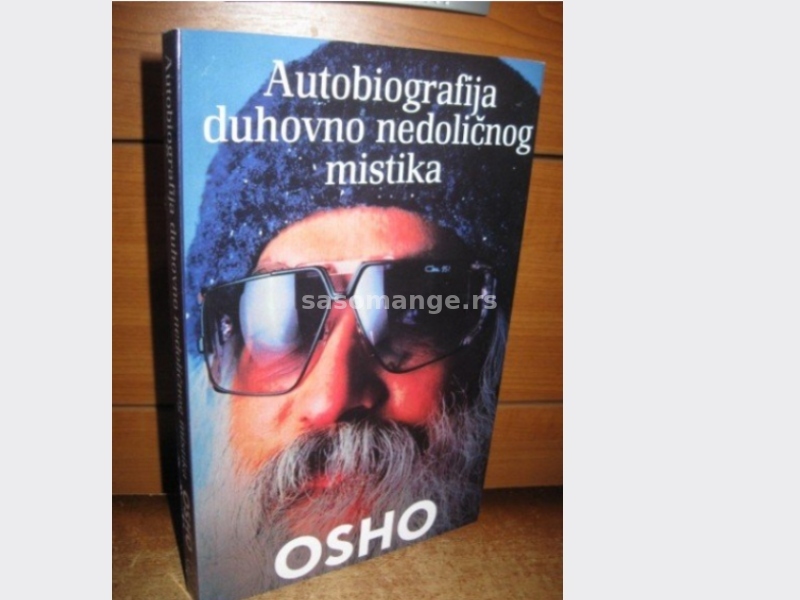 OSHO - Autobiografija duhovno nedolicnog mistika