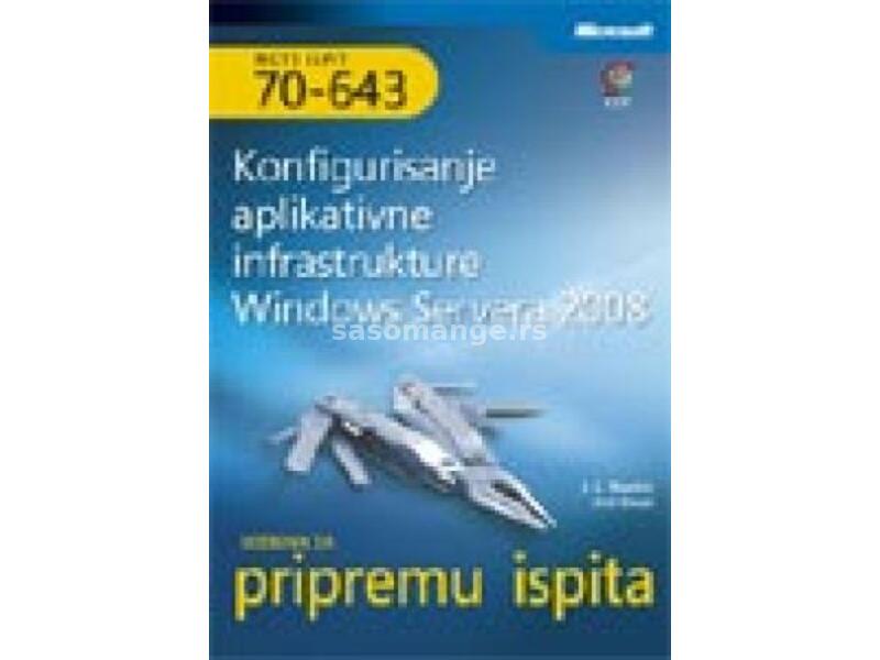 Konfigurisanje aplikativne infrastrukture Windows Servera 2008 - MCTS udžbenik za pripremu ispita...