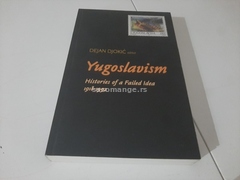 Yugoslavism&nbsp;Histories of a Failed Idea 1918-1992