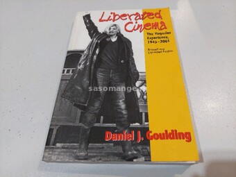 Liberated cinema The Yugoslav exeprience 1945-2001 Daniel J. Goulding