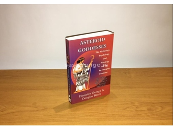 ASTEROID GODDESSES: The Mythology, Psychology, and Astrology of the Re-Emerging Feminine