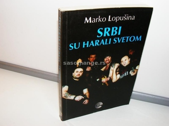 Marko Lopušina Srbi su harali svetom 1.izdanje
