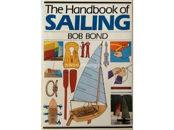 The Handbook of Sailing Bob Bond Sve o jedrenju ENG jezik TVRD povez