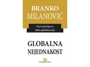 GLOBALNA NEJEDNAKOST. Novi pristup za doba globalizacije, Branko Milanović