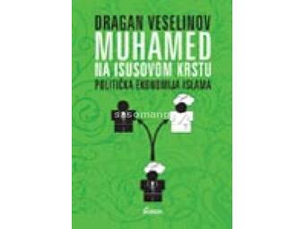 Muhamed na Isusovom krstu - politička ekonomija islama