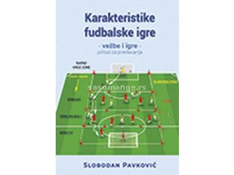 Karakteristike fudbalske igre : vežbe i igre : prilozi za predavanje