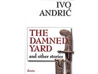 The Damned Yard And Other Stories - Ivo Andric
