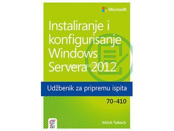 Instaliranje i konfigurisanje Windows Servera 2012 - Udžbenik za pripremu ispita 70-410