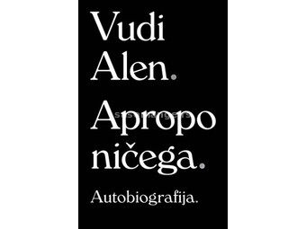 Apropo ničega: Autobiografija - Vudi Alen