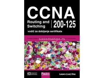 CCNA Routing and Switching 200-125 - vodič za dobijanje sertifikata- Lazaro (Laz) Diaz