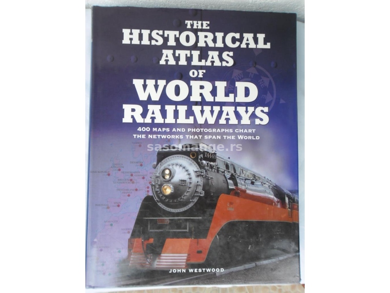 Knjiga:The Historical Atlas of World Railways 2008. god. 400 str. eng.Tezina 2931 gr.