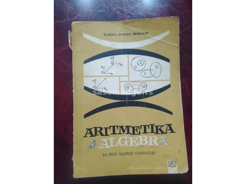 Aritmetika i algebra za 1 razred gimnazije Kurepa