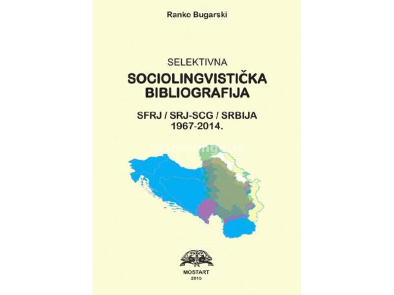 Selektivna sociolingvistička bibliografija SFRJ/SRJ - SCG/Srbija : 1967-2014.